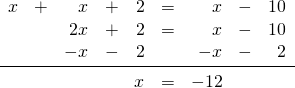 \begin{array}{rrrrrrrrr} x&+&x&+&2&=&x&-&10 \\ &&2x&+&2&=&x&-&10 \\ &&-x&-&2&&-x&-&2 \\ \midrule &&&&x&=&-12&& \\ \end{array}