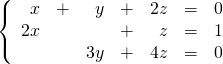 \left\{ \begin{array}{rrrrrrr} x&+&y&+&2z&=&0 \\ 2x&&&+&z&=&1 \\ &&3y&+&4z&=&0 \end{array}\right.