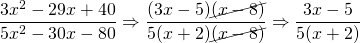 \dfrac{3x^2-29x+40}{5x^2-30x-80}\Rightarrow \dfrac{(3x-5)\cancel{(x-8)}}{5(x+2)\cancel{(x-8)}}\Rightarrow \dfrac{3x-5}{5(x+2)}