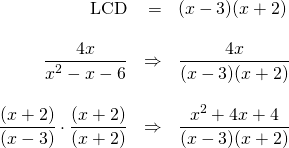 \begin{array}{rrl} \\ \\ \\ \\ \\ \\ \text{LCD}&=&(x-3)(x+2) \\ \\ \dfrac{4x}{x^2-x-6}&\Rightarrow &\dfrac{4x}{(x-3)(x+2)} \\ \\ \dfrac{(x+2)}{(x-3)}\cdot \dfrac{(x+2)}{(x+2)}&\Rightarrow &\dfrac{x^2+4x+4}{(x-3)(x+2)} \end{array}