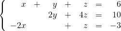\left\{ \begin{array}{rrrrrrr} x&+&y&+&z&=&6 \\ &&2y&+&4z&=&10 \\ -2x&&&+&z&=&-3 \\ \end{array}\right.