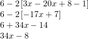 \begin{array}{l} \\ \\ \\ 6-2\left[3x-20x+8-1\right] \\ 6-2\left[-17x+7\right] \\ 6+34x-14 \\ 34x-8 \end{array}
