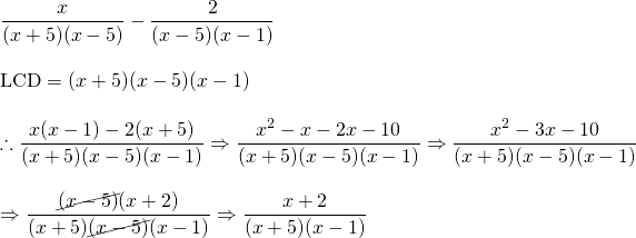 \begin{array}{l} \\ \\ \\ \\ \\ \\ \\ \\ \\ \dfrac{x}{(x+5)(x-5)}-\dfrac{2}{(x-5)(x-1)} \\ \\ \text{LCD}=(x+5)(x-5)(x-1) \\ \\ \therefore \dfrac{x(x-1)-2(x+5)}{(x+5)(x-5)(x-1)}\Rightarrow \dfrac{x^2-x-2x-10}{(x+5)(x-5)(x-1)}\Rightarrow \dfrac{x^2-3x-10}{(x+5)(x-5)(x-1)} \\ \\ \Rightarrow \dfrac{\cancel{(x-5)}(x+2)}{(x+5)\cancel{(x-5)}(x-1)}\Rightarrow \dfrac{x+2}{(x+5)(x-1)} \end{array}