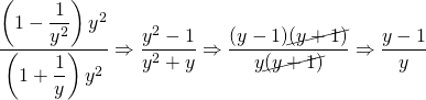 \dfrac{\left(1-\dfrac{1}{y^2}\right)y^2}{\left(1+\dfrac{1}{y}\right)y^2}\Rightarrow \dfrac{y^2-1}{y^2+y}\Rightarrow \dfrac{(y-1)\cancel{(y+1)}}{y\cancel{(y+1)}}\Rightarrow \dfrac{y-1}{y}