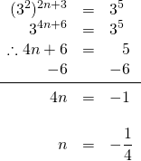 \begin{array}{rrl} \\ \\ \\ \\ \\ \\ \\ (3^2)^{2n+3}&=&3^5 \\ 3^{4n+6}&=&3^5 \\ \therefore 4n+6&=&\phantom{-}5 \\ -6&&-6 \\ \midrule 4n&=&-1 \\ \\ n&=&-\dfrac{1}{4} \end{array}