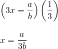 \begin{array}{l} \\ \\ \\ \left(3x=\dfrac{a}{b}\right)\left(\dfrac{1}{3}\right) \\ \\ x=\dfrac{a}{3b} \end{array}