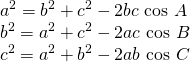 \[\begin{array}{l} a^2 = b^2 + c^2 - 2bc\text{ cos }A \\ b^2 = a^2 + c^2 - 2ac\text{ cos }B \\ c^2 = a^2 + b^2 - 2ab\text{ cos }C \end{array}\]