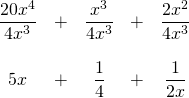\begin{array}{ccccc} \\ \\ \\ \dfrac{20x^4}{4x^3}&+&\dfrac{x^3}{4x^3}&+&\dfrac{2x^2}{4x^3} \\ \\ 5x&+&\dfrac{1}{4}&+&\dfrac{1}{2x} \end{array}