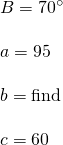 \[\begin{array}{l} B=70^{\circ} \\ \\ a=95 \\ \\ b=\text{find} \\ \\ c=60 \end{array}\]