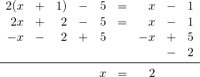 \begin{array}{rrrrrrrrr} 2(x&+&1)&-&5&=&x&-&1 \\ 2x&+&2&-&5&=&x&-&1 \\ -x&-&2&+&5&&-x&+&5 \\ &&&&&&&-&2 \\ \midrule &&&&x&=&2&& \end{array}