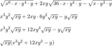 \begin{array}{l} \\ \\ \\ \\ \\ \\ \sqrt{x^6\cdot x\cdot y^4\cdot y}+2xy\sqrt{36\cdot x\cdot y^4\cdot y}-\sqrt{x\cdot y^2\cdot y} \\ \\ x^3y^2\sqrt{xy}+2xy\cdot 6y^2\sqrt{xy}-y\sqrt{xy} \\ \\ x^3y^2\sqrt{xy}+12xy^3\sqrt{xy}-y\sqrt{xy} \\ \\ \sqrt{xy}(x^3y^2+12xy^3-y) \end{array}