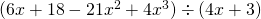 (6x + 18 - 21x^2 + 4x^3) \div (4x + 3)