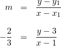 \[\begin{array}{rrl} m&=&\dfrac{y-y_1}{x-x_1} \\ \\ -\dfrac{2}{3}&=&\dfrac{y-3}{x-1} \end{array}\]