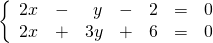 \left\{ \begin{array}{rrrrrrr} 2x&-&y&-&2&=&0 \\ 2x&+&3y&+&6&=&0 \end{array}\right.