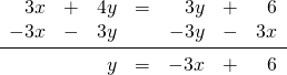 \begin{array}{rrrrrrr} 3x&+&4y&=&3y&+&6 \\ -3x&-&3y&&-3y&-&3x \\ \midrule &&y&=&-3x&+&6 \end{array}
