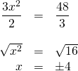 \begin{array}{rrl} \\ \\ \\ \dfrac{3x^2}{2}&=&\dfrac{48}{3} \\ \\ \sqrt{x^2}&=&\sqrt{16} \\ x&=&\pm 4 \end{array}