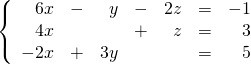 \left\{ \begin{array}{rrrrrrr} 6x&-&y&-&2z&=&-1 \\ 4x&&&+&z&=&3 \\ -2x&+&3y&&&=&5 \right. \end{array}