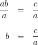 \begin{array}{rrl} \\ \\ \\ \dfrac{ab}{a}&=&\dfrac{c}{a} \\ \\ b&=&\dfrac{c}{a} \end{array}