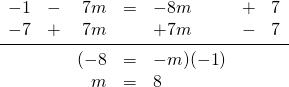 \begin{array}{rrrrlll} \\ \\ \\ -1&-&7m&=&-8m&+&7 \\ -7&+&7m&&+7m&-&7 \\ \midrule &&(-8&=&-m)(-1)&& \\ &&m&=&8&& \end{array}