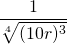 \dfrac{1}{\sqrt[4]{(10r)^3}}