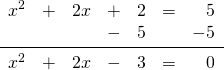\begin{array}{rrrrrrr} x^2&+&2x&+&2&=&5 \\ &&&-&5&&-5 \\ \midrule x^2&+&2x&-&3&=&0 \end{array}