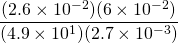 \dfrac{(2.6 \times 10^{-2})(6 \times 10^{-2})}{(4.9 \times 10^1)(2.7 \times 10^{-3})}