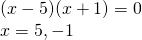 \begin{array}{l} \\ (x-5)(x+1)=0 \\ x=5,-1 \end{array}