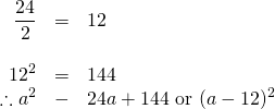 \begin{array}{rrl} \\ \\ \\ \dfrac{24}{2}&=&12 \\ \\ 12^2&=&144 \\ \therefore a^2&-&24a+144\text{ or }(a-12)^2 \end{array}