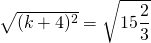 \sqrt{(k+4)^2}=\sqrt{15\dfrac{2}{3}}