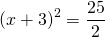 \[(x + 3)^2 = \dfrac{25}{2}\]