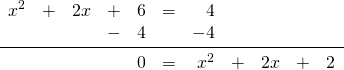 \begin{array}{rrrrrrrrrrr} \\ \\ x^2&+&2x&+&6&=&4&&&& \\ &&&-&4&&-4&&&& \\ \midrule &&&&0&=&x^2&+&2x&+&2 \end{array}