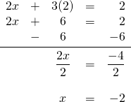 \begin{array}{rrcrr} 2x&+&3(2)&=&2 \\ 2x&+&6&=&2 \\ &-&6&&-6 \\ \midrule &&\dfrac{2x}{2}&=&\dfrac{-4}{2} \\ \\ &&x&=&-2 \end{array}