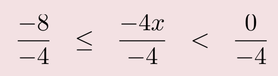 negative 8 over negative 4 is less than or equal to negative 4 x over negative 4 which is less than 0 over negative 4