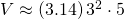 V\approx \left(3.14\right){3}^{2}\cdot 5