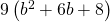 9\left({b}^{2}+6b+8\right)