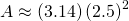 A\approx \left(3.14\right){\left(2.5\right)}^{2}