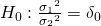 Rendered by QuickLaTeX.com {H}_{0}:\frac{{{\sigma }_{1}}^{2}}{{{\sigma }_{2}}^{2}}={\delta }_{0}
