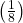 \left(\frac{1}{8}\right)