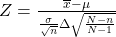 Z=\frac{\overline{x}-\mu }{\frac{\sigma }{\sqrt{n}}·\sqrt{\frac{N-n}{N-1}}}