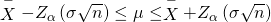 Rendered by QuickLaTeX.com \stackrel{-}{X}-{Z}_{\alpha }\left(\sigma }{\sqrt{n}}\right)\le \mu \le \stackrel{-}{X}+{Z}_{\alpha }\left(\sigma }{\sqrt{n}}\right)