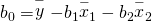 Rendered by QuickLaTeX.com {b}_{0}=\stackrel{-}{y}-{b}_{1}{\stackrel{-}{x}}_{1}-{b}_{2}{\stackrel{-}{x}}_{2}