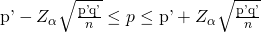 Rendered by QuickLaTeX.com \mathrm{p\text{'}}-{Z}_{\alpha }\sqrt{\frac{\mathrm{p\text{'}q\text{'}}}{n}}\le p\le \mathrm{p\text{'}}+{Z}_{\alpha }\sqrt{\frac{\mathrm{p\text{'}q\text{'}}}{n}}