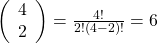 Rendered by QuickLaTeX.com \left(\begin{array}{c}4\\ 2\end{array}\right)=\frac{4!}{2!\left(4-2\right)!}=6