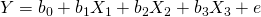 Rendered by QuickLaTeX.com Y={b}_{0}+{b}_{1}{X}_{1}+{b}_{2}{X}_{2}+{b}_{3}{X}_{3}+e