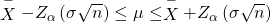 Rendered by QuickLaTeX.com \stackrel{-}{X}-{Z}_{\alpha }\left(\sigma }{\sqrt{n}}\right)\le \mu \le \stackrel{-}{X}+{Z}_{\alpha }\left(\sigma }{\sqrt{n}}\right)