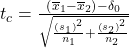 Rendered by QuickLaTeX.com {t}_{c}=\frac{\text{(}{\overline{x}}_{1}-{\overline{x}}_{2}\text{)}-{\delta }_{0}}{\sqrt{\frac{{\text{(}{s}_{1}\text{)}}^{2}}{{n}_{1}}+\frac{{\text{(}{s}_{2}\text{)}}^{2}}{{n}_{2}}}}