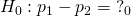 Rendered by QuickLaTeX.com {H}_{0}:{p}_{1}-{p}_{2}={?}_{0}