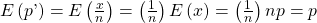 Rendered by QuickLaTeX.com E\left(p\text{'}\right)=E\left(\frac{x}{n}\right)=\left(\frac{1}{n}\right)E\left(x\right)=\left(\frac{1}{n}\right)np=p