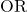 Rendered by QuickLaTeX.com \text{OR}