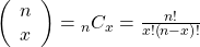 Rendered by QuickLaTeX.com \left(\begin{array}{c}n\\ x\end{array}\right) ={\text{}}_{n}{C}_{x}=\frac{n!}{x!\left(n-x\right)!}